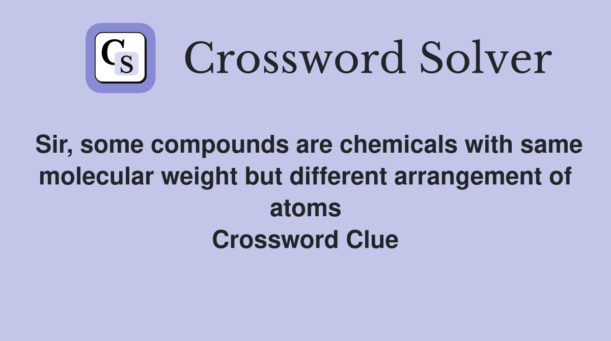 Sir, some compounds are chemicals with same molecular weight but